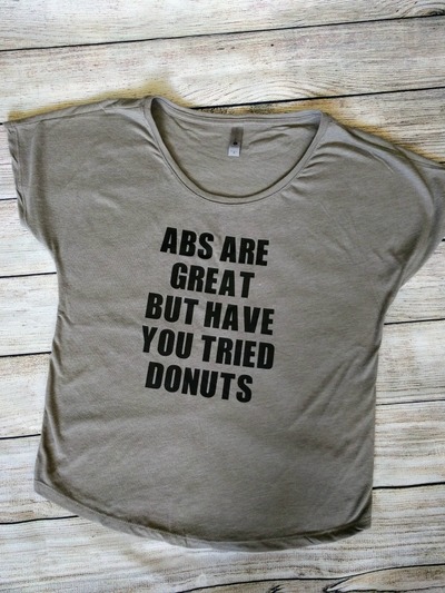 Abs Are Great But Have You Tried Donuts Tee