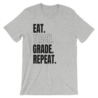 Eat. teach. grade. repeat. unisex short sleeve t-shirt