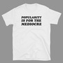 Popularity Is For The Mediocre-1