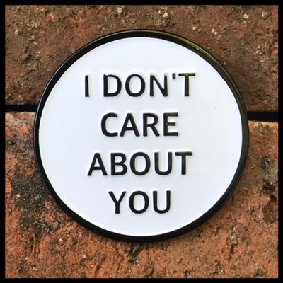 I Don't Care About You Enamel Pin 067