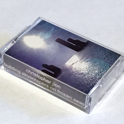 Christopher jion ‎– building skyscrapers on frozen seas (microcassette)