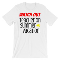 Watch Out - Teacher on Summer Vacation Unisex short sleeve t-shirt - Thumbnail 1