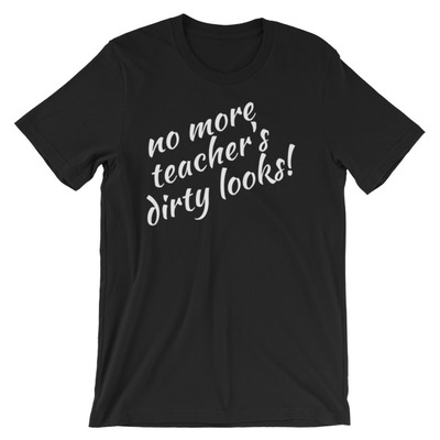 No more teacher's dirty looks unisex short sleeve t-shirt