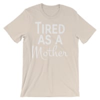 Tired as a Mother Unisex short sleeve t-shirt - Thumbnail 4