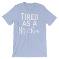 Tired as a Mother Unisex short sleeve t-shirt - Thumbnail 5