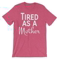 Tired as a Mother Unisex short sleeve t-shirt - Thumbnail 7