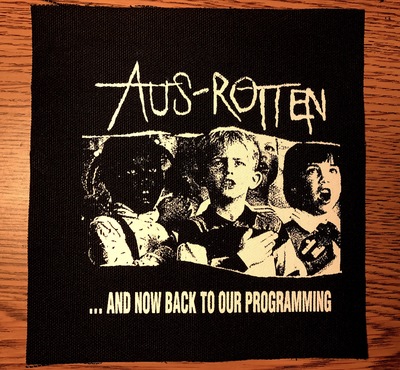 AUS ROTTEN "And Now Back to our Programming" Screen printed patch 