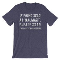Found Dead at Walmart, Drag to Nordstrom Unisex short sleeve t-shirt - Thumbnail 1