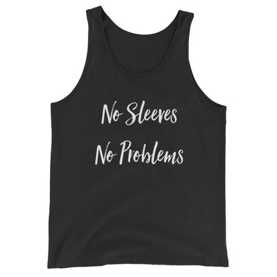 No sleeves, no problems unisex  tank top