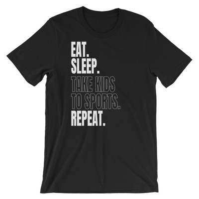 Eat. Sleep. Take Kids to Sports. Repeat. Unisex short sleeve t-shirt