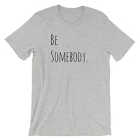 Be Somebody Unisex short sleeve t-shirt - Thumbnail 1