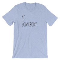 Be Somebody Unisex short sleeve t-shirt - Thumbnail 2