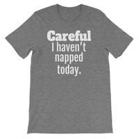 Careful. I Haven't Napped Today Unisex short sleeve t-shirt - Thumbnail 2