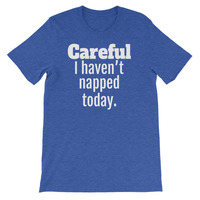 Careful. I Haven't Napped Today Unisex short sleeve t-shirt - Thumbnail 3