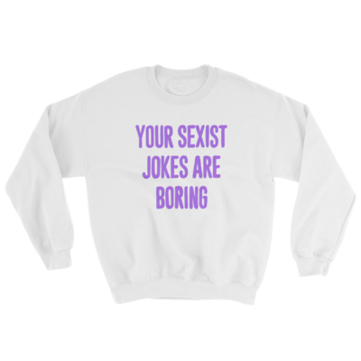 Sexist jokes are boring unisex sweatshirt  (white)