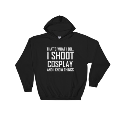 I shoot cosplay (and i know things) - hoodie