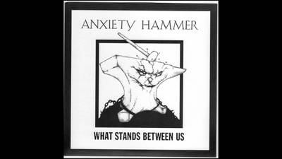 Anxiety Hammer- What Stands Between Us 7"