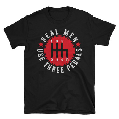 Real men use three pedals [six speeds] unisex t-shirt