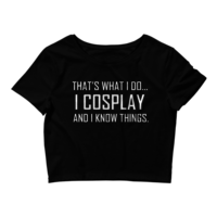 I Cosplay...And Know Things (Crop Top) - Thumbnail 2