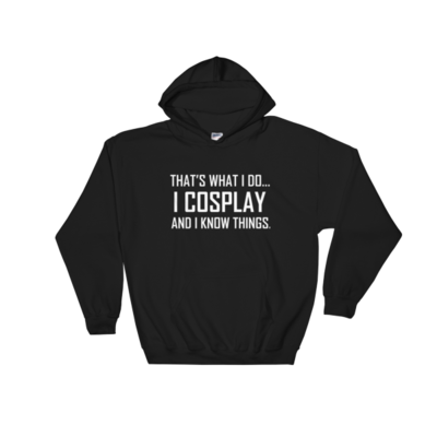 I cosplay (and i know things) - hoodie