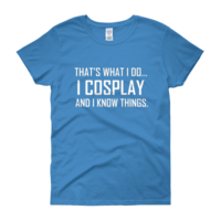  I Cosplay...And Know Things (Women's cut t-shirt) - Thumbnail 9