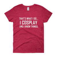  I Cosplay...And Know Things (Women's cut t-shirt) - Thumbnail 10