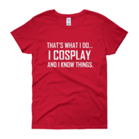  I Cosplay...And Know Things (Women's cut t-shirt) - Thumbnail 12