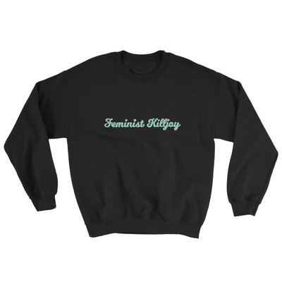Feminist killjoy sweatshirt