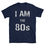 I Am The 80's Unisex T-Shirt-1