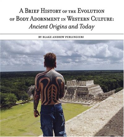 A Brief History of the Evolution of Body Adornment: Ancient Origins and Today Paperback – June 1, 2003