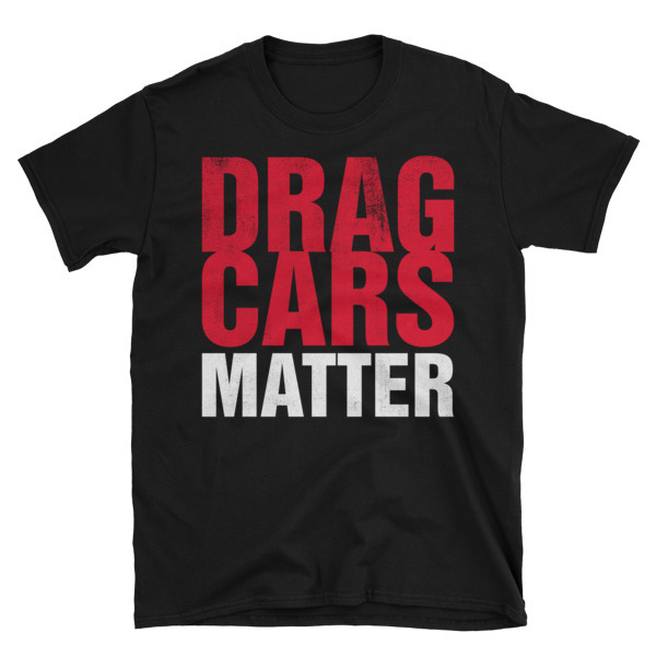 Drag Cars Matter Unisex T-Shirt