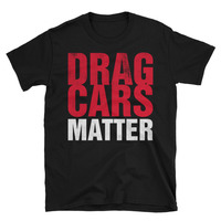 Drag Cars Matter Unisex T-Shirt - Thumbnail 1