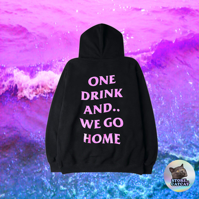 ONE DRINK AND WE GO HOME HOODIE IN PINK TEXT