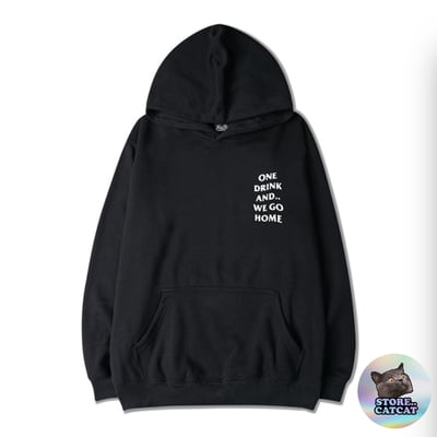 One drink and we go home hoodie in white text