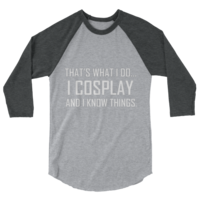 "I Cosplay...and I know Things" - Baseball tee style. - Thumbnail 2