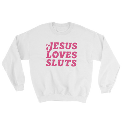 Jesus loves sluts white and black unisex sweatshirt