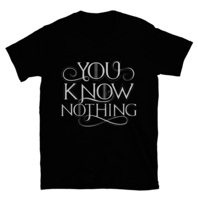 You know nothing...