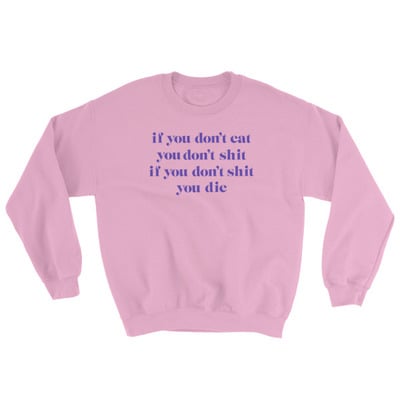 Eat,Shit,Die Pink Unisex Sweatshirt