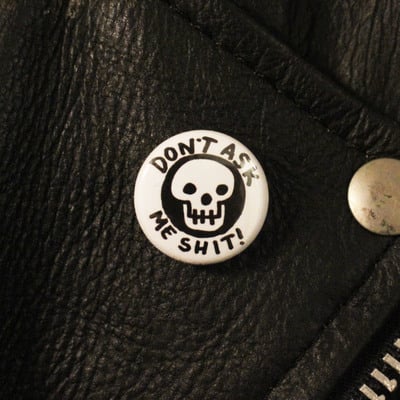 Don't ask me shit! - 1" pinback button