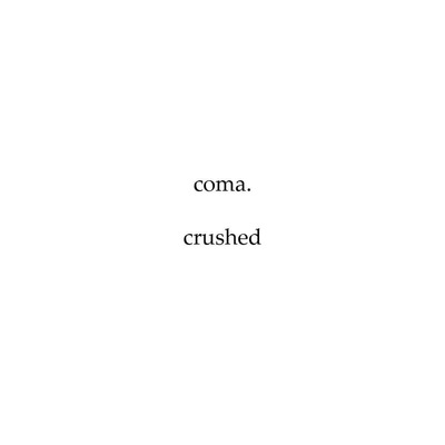 coma. - crushed