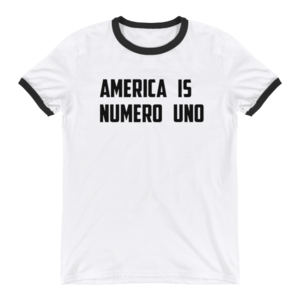 America Is Numero Uno - Ringer T-Shirt