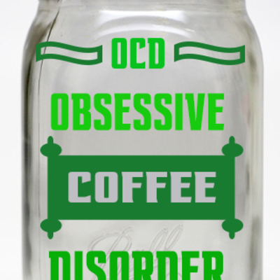 Customized large mason jar ocd coffee disorder vinyl lettering 