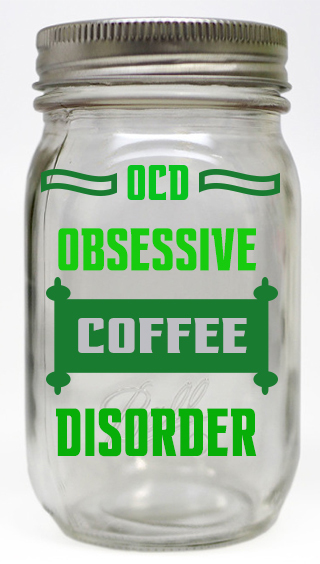 Customized large mason jar OCD coffee disorder vinyl lettering 