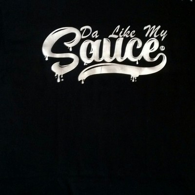 Da like my sauce. (black,white&sliver) t-shirt.