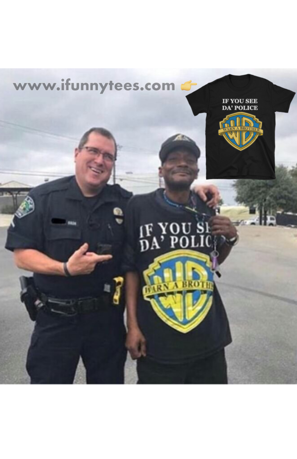 If You Seen Da' Police Warn A Brother. Unisex T-Shirt