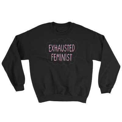 Exhausted Feminist Unisex Sweatshirt