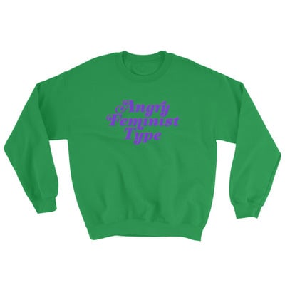 Angry feminist type unisex sweatshirt (more colours available)