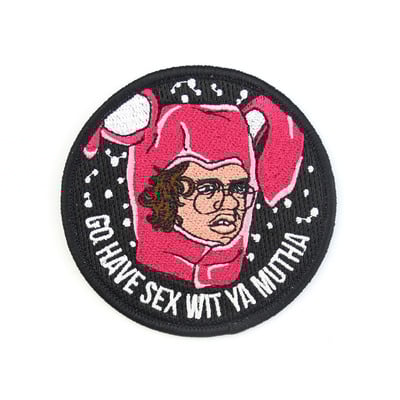 GO HAVE SEX WIT YA MUTHA - EMBROIDERED PATCH