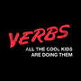 VERBS: All The Cool Kids Are Doing Them-1