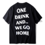 ONE DRINK AND WE GO HOME T SHIRT IN BLACK ( WHITE TEXT )-1